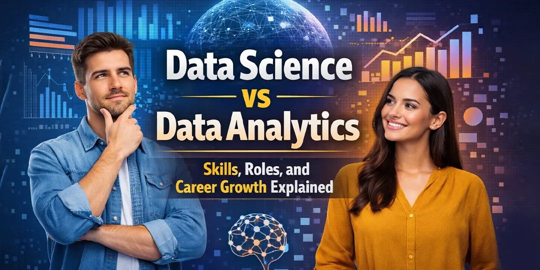 Data Science vs Data Analytics: Skills, Roles, and Career Growth Explained