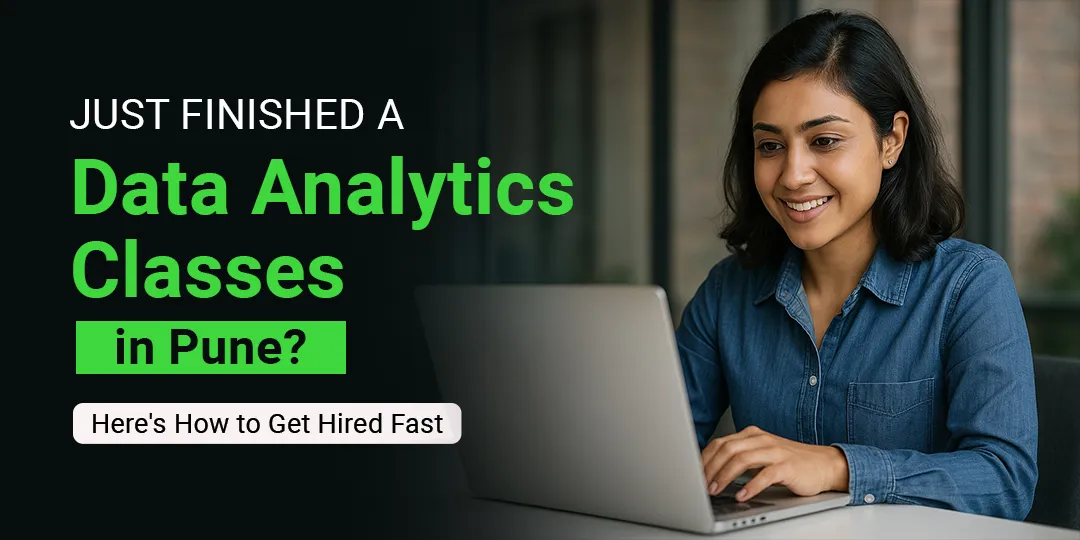 Just Finished a Data Analytics Classes in Pune? Here's How to Get Hired Fast