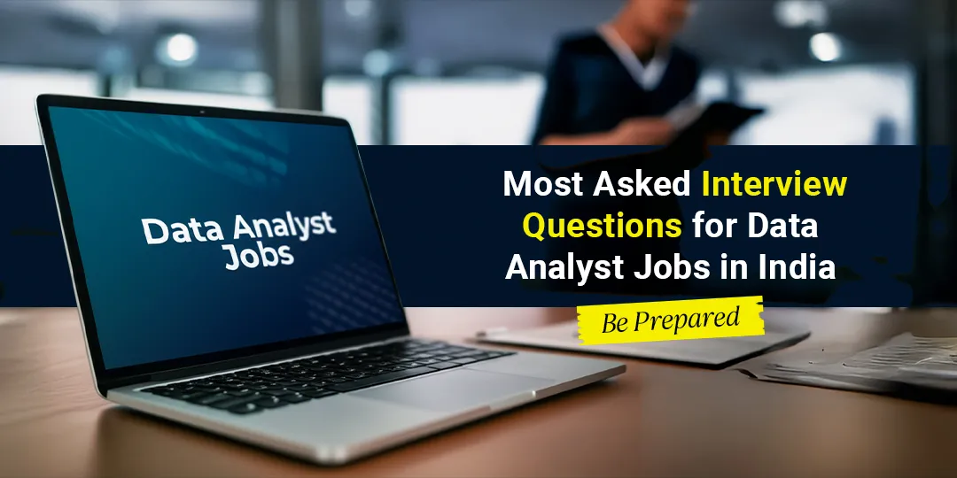 Most Asked Interview Questions for Data Analyst Jobs in India: Be Prepared