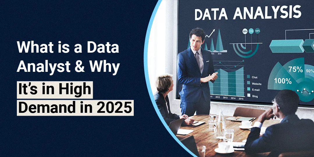 What is Data Analyst and Why It’s a Demanding Career in 2025