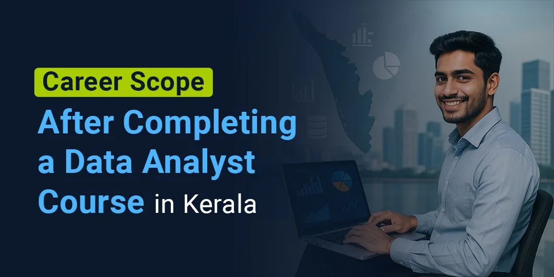 Career Scope After Completing a Data Analyst Course in Kerala